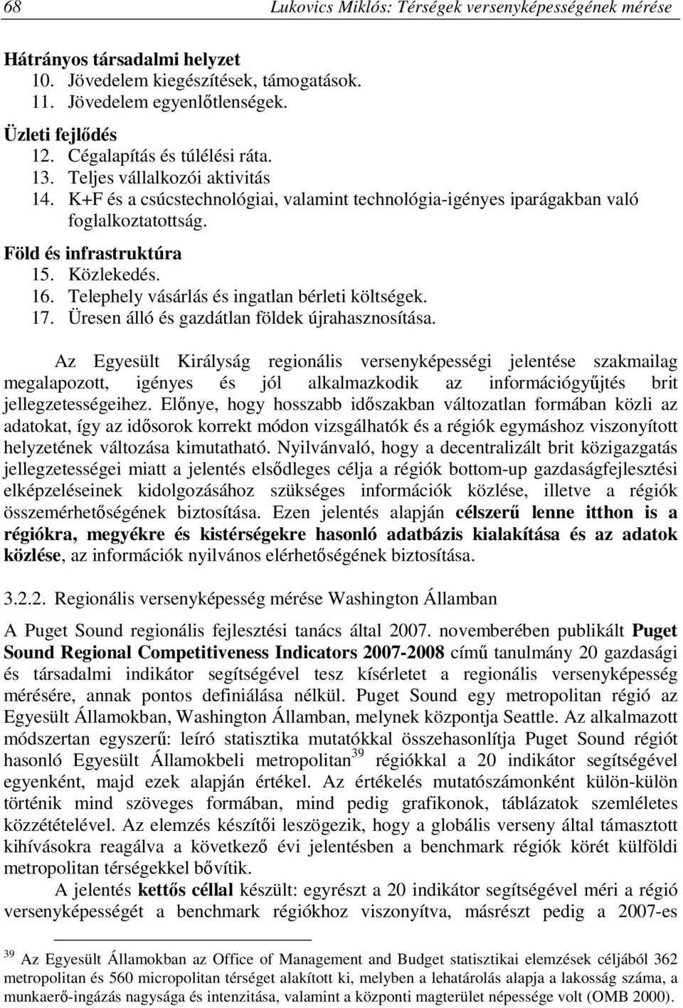 16. Telephely vásárlás és ingatlan bérleti költségek. 17. Üresen álló és gazdátlan földek újrahasznosítása.