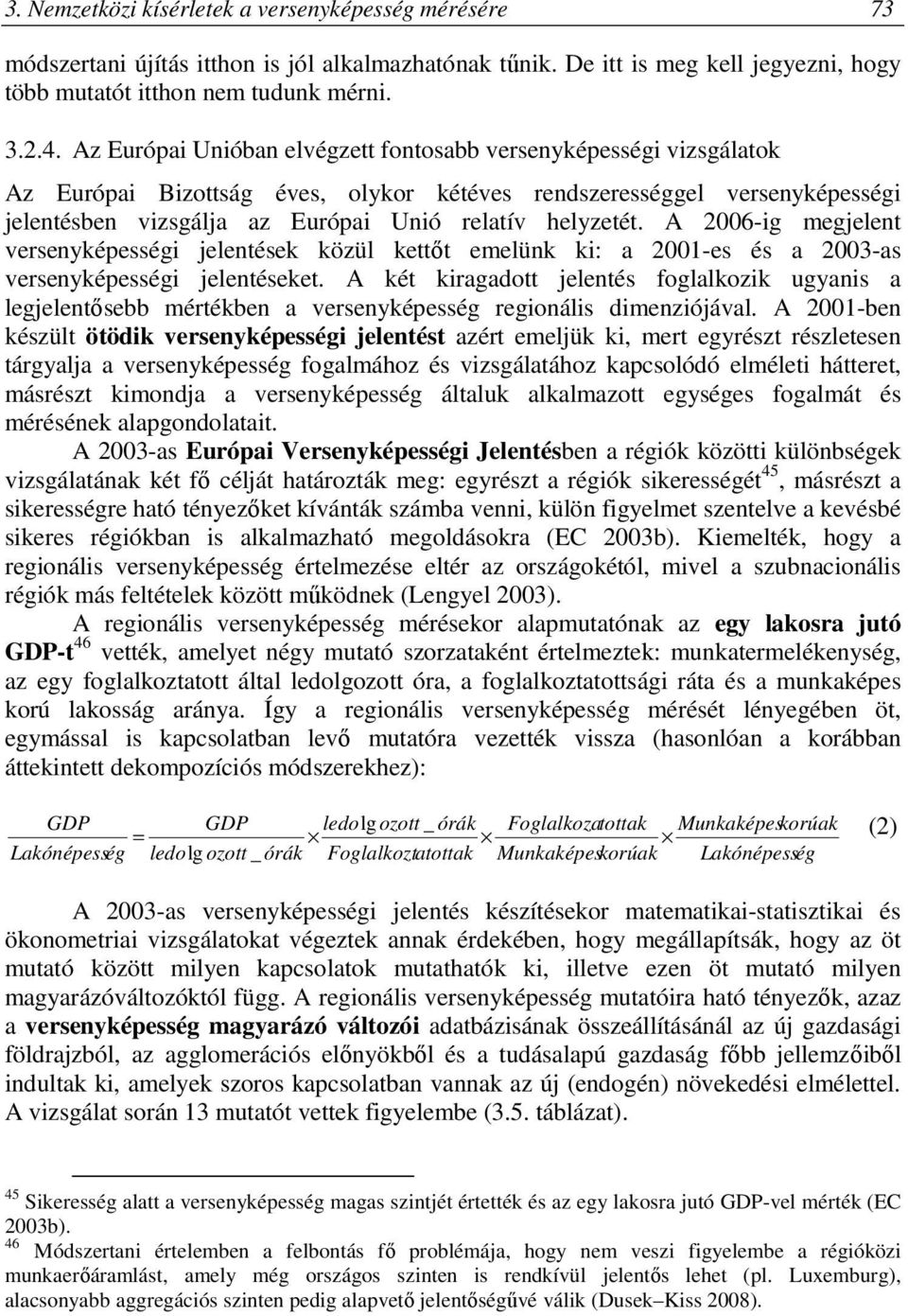 A 2006-ig megjelent versenyképességi jelentések közül kettőt emelünk ki: a 2001-es és a 2003-as versenyképességi jelentéseket.