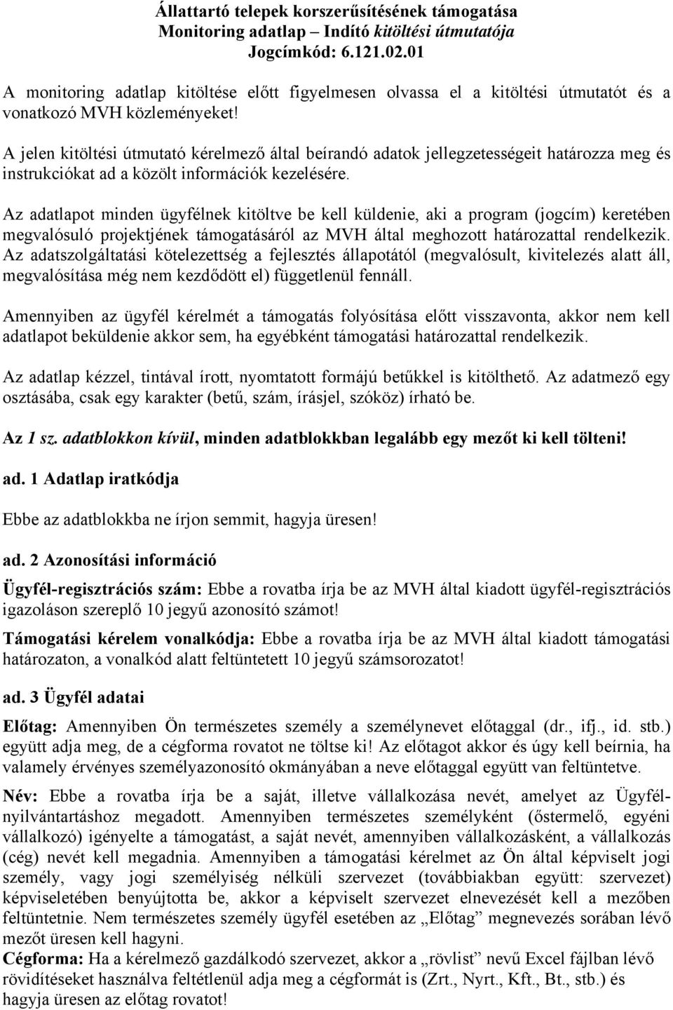 A jelen kitöltési útmutató kérelmező által beírandó adatok jellegzetességeit határozza meg és instrukciókat ad a közölt információk kezelésére.