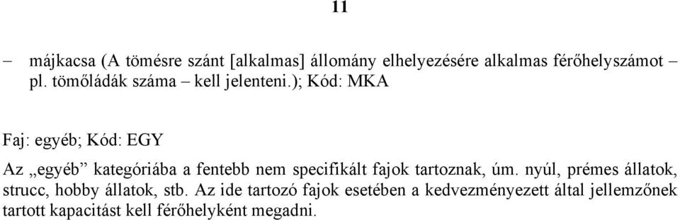 ); Kód: MKA Faj: egyéb; Kód: EGY Az egyéb kategóriába a fentebb nem specifikált fajok