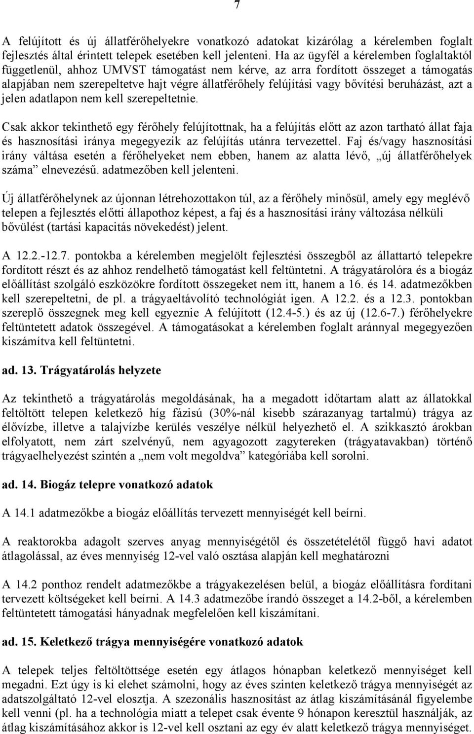 bővítési beruházást, azt a jelen adatlapon nem kell szerepeltetnie.