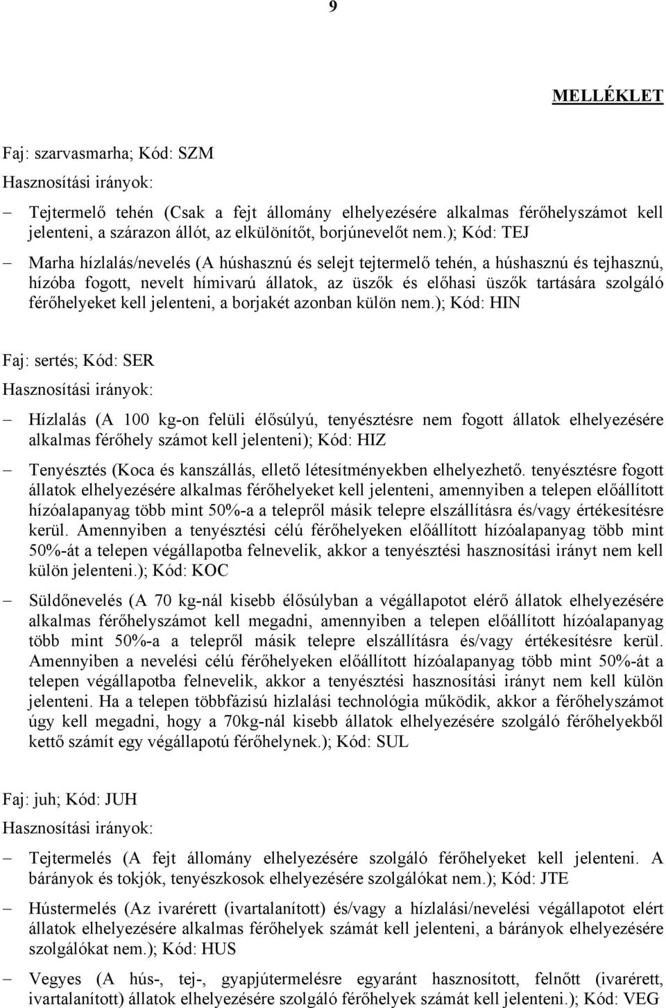 kell jelenteni, a borjakét azonban külön nem.