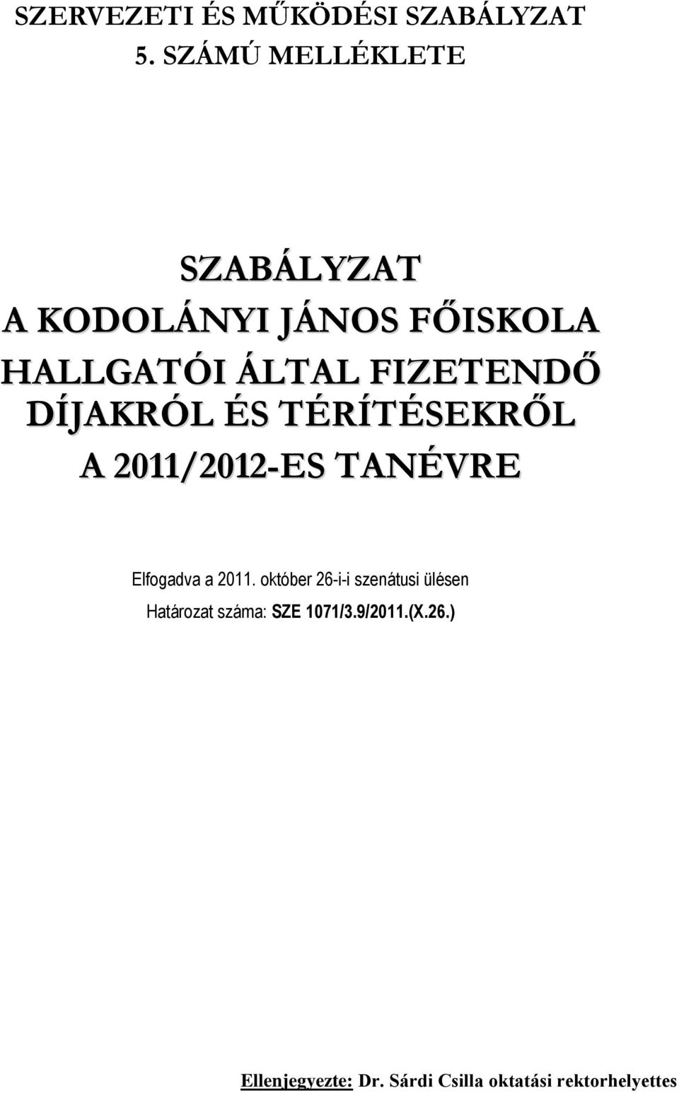 FIZETENDŐ DÍJAKRÓL ÉS TÉRÍTÉSEKRŐL A 2011/2012-ES TANÉVRE Elfogadva a 2011.