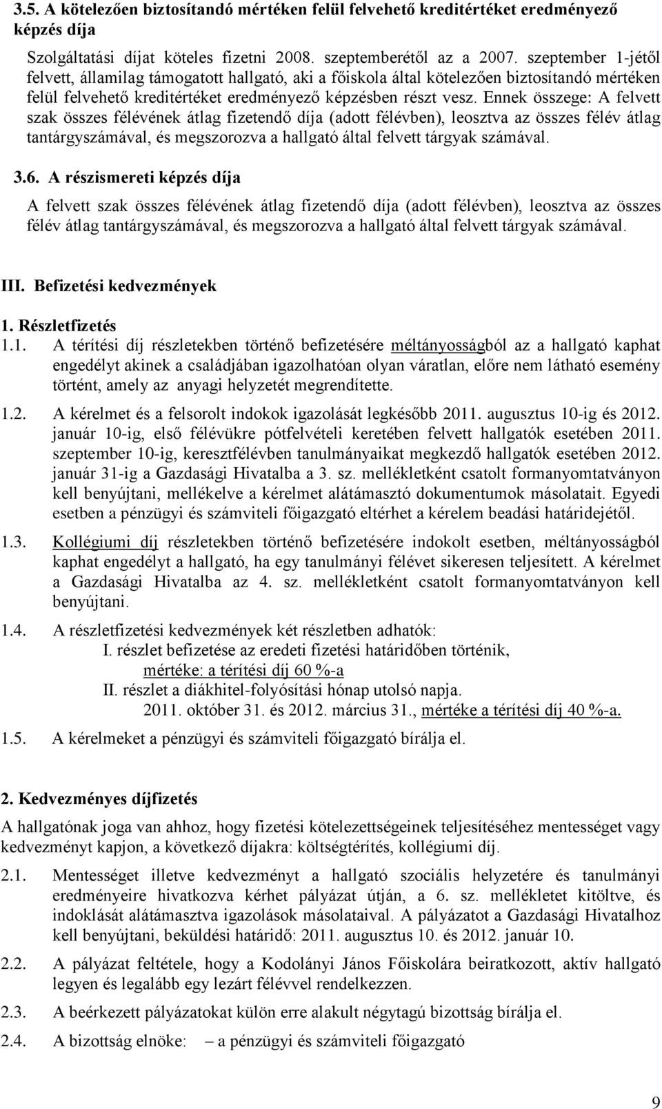 Ennek összege: A felvett szak összes félévének átlag fizetendő díja (adott félévben), leosztva az összes félév átlag tantárgyszámával, és megszorozva a hallgató által felvett tárgyak számával. 3.6.