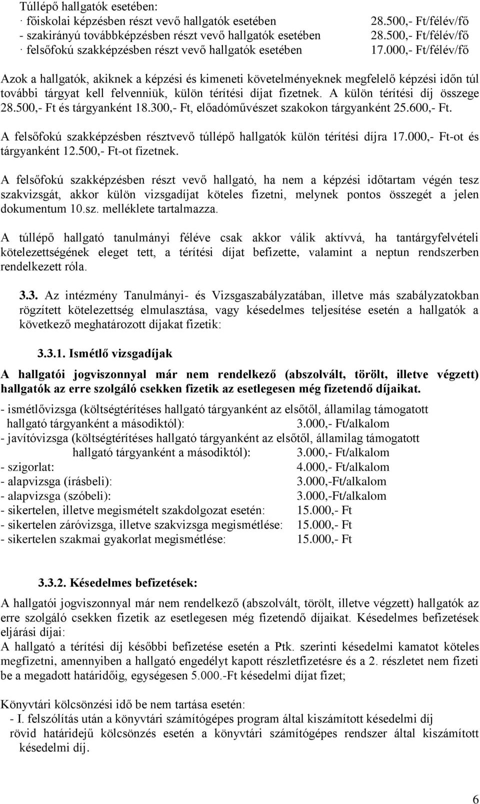 000,- Ft/félév/fő Azok a hallgatók, akiknek a képzési és kimeneti követelményeknek megfelelő képzési időn túl további tárgyat kell felvenniük, külön térítési díjat fizetnek.