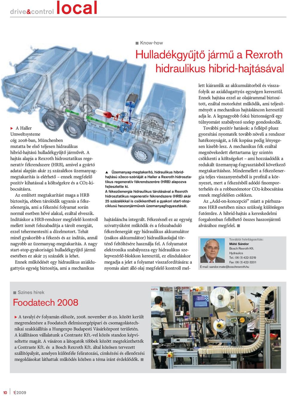 költségekre és a CO2-kibocsátásra. Az említett megtakarítást maga a HRB biztosítja, ebben tárolódik ugyanis a fékezőenergia, ami a fékezési folyamat során normál esetben hővé alakul, ezáltal elveszik.