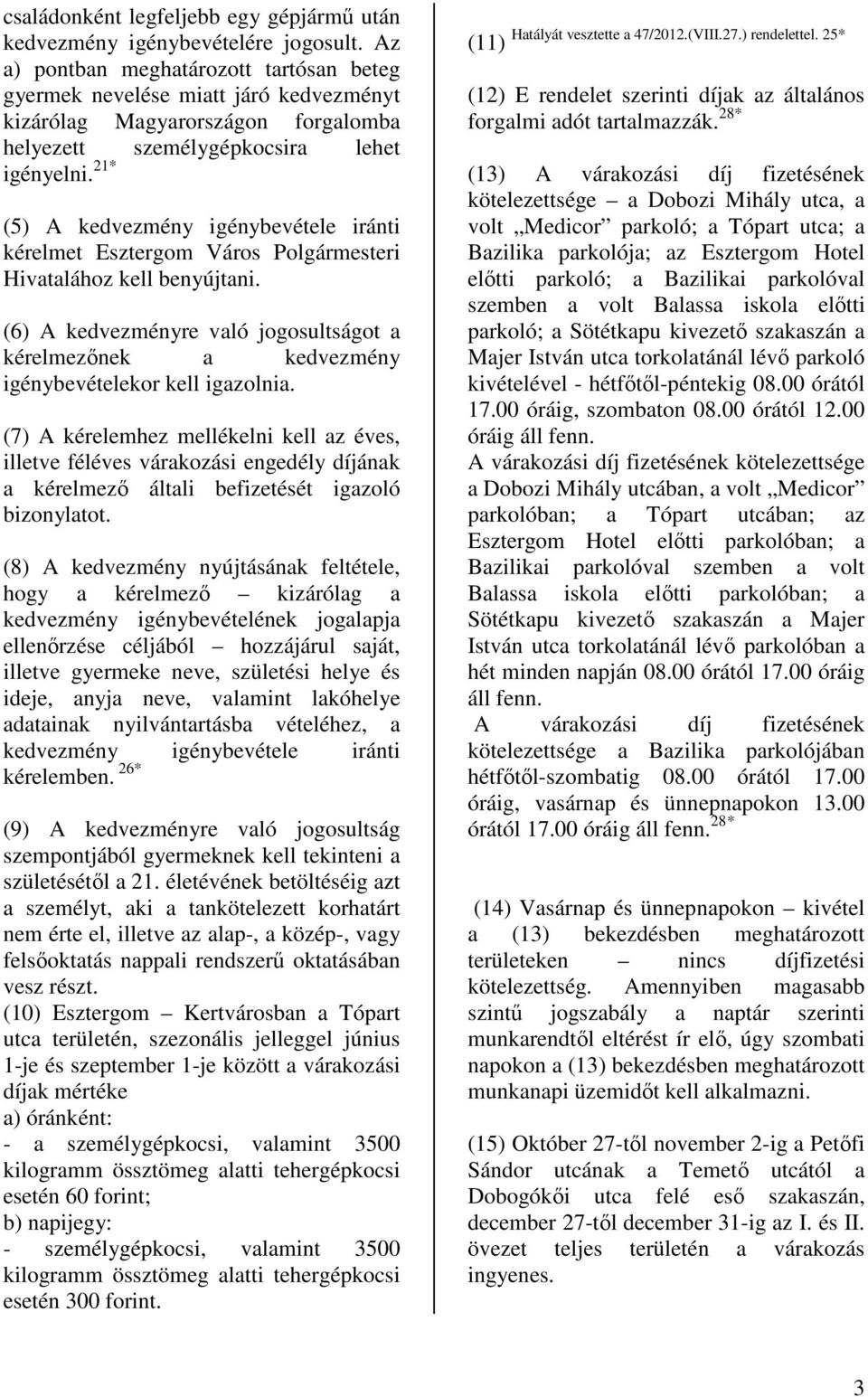 21* (5) A kedvezmény igénybevétele iránti kérelmet Esztergom Város Polgármesteri Hivatalához kell benyújtani.