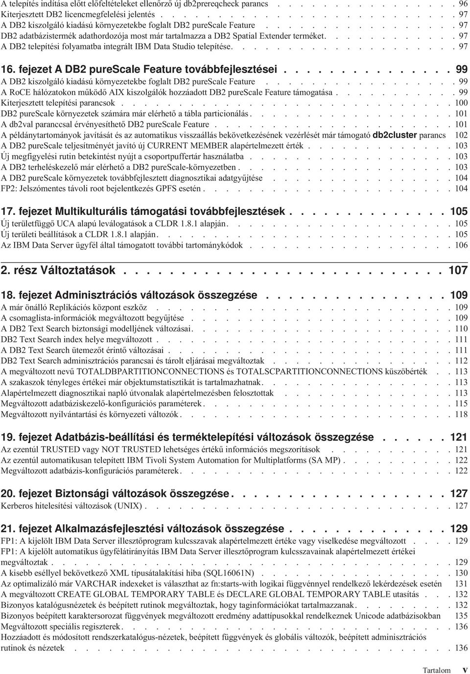 ........... 97 A DB2 telepítési folyamatba integrált IBM Data Studio telepítése.................... 97 16. fejezet A DB2 purescale Feature toábbfejlesztései.