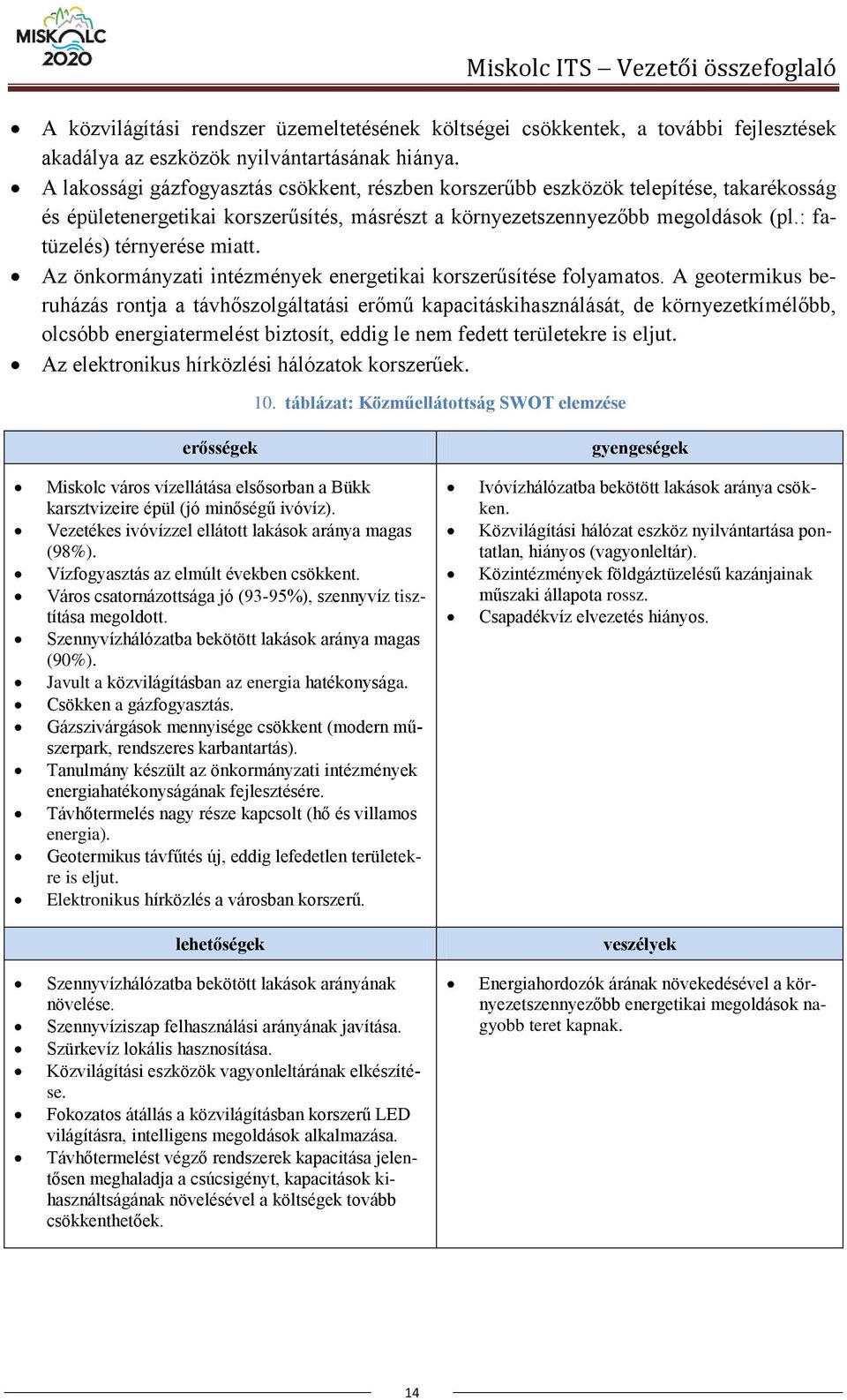 : fatüzelés) térnyerése miatt. Az önkormányzati intézmények energetikai korszerűsítése folyamatos.