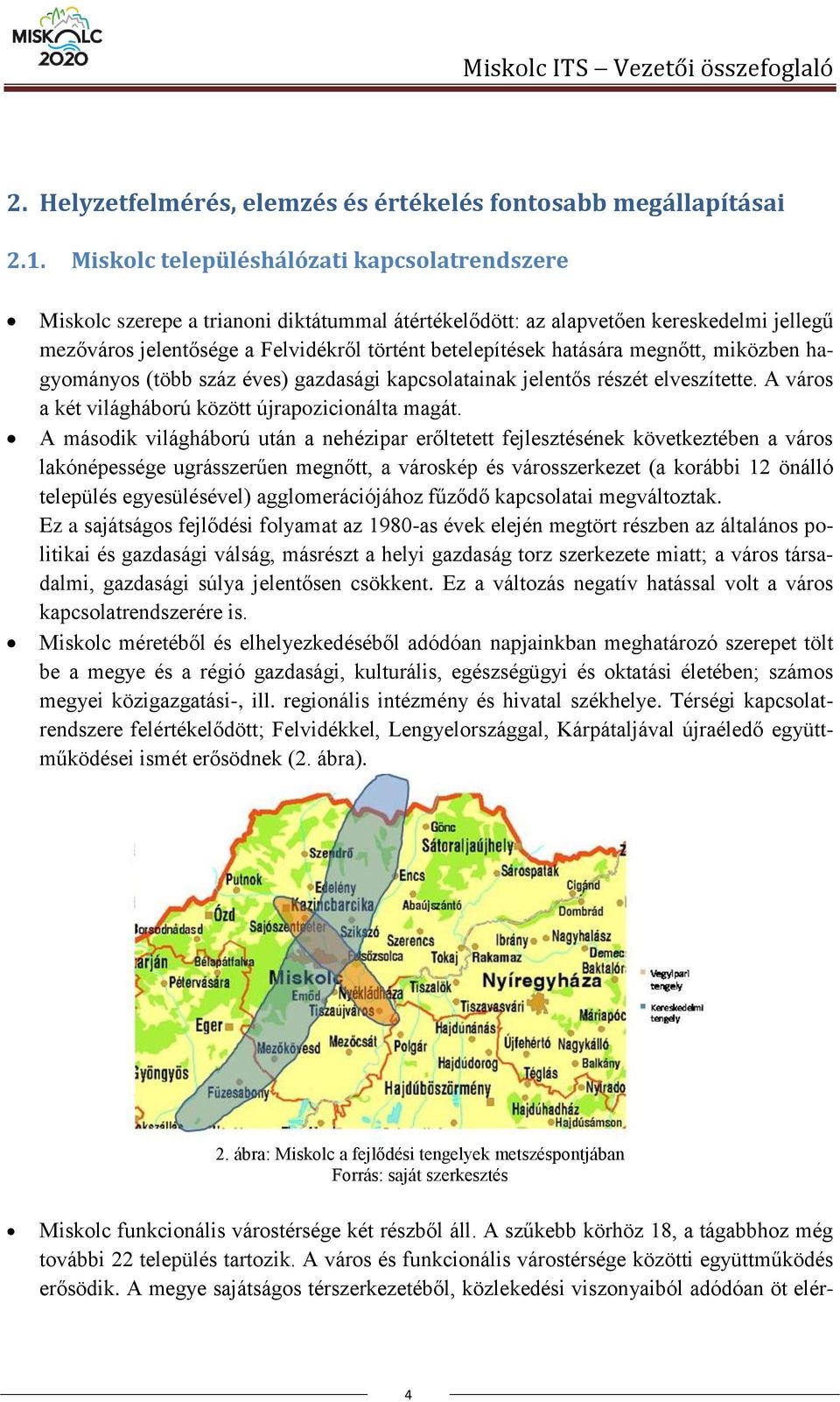 hatására megnőtt, miközben hagyományos (több száz éves) gazdasági kapcsolatainak jelentős részét elveszítette. A város a két világháború között újrapozicionálta magát.