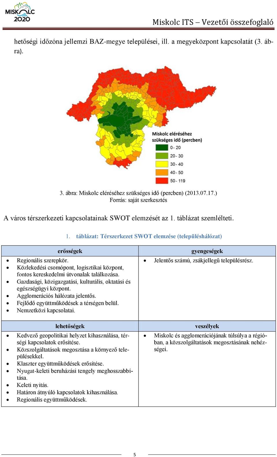 Közlekedési csomópont, logisztikai központ, fontos kereskedelmi útvonalak találkozása. Gazdasági, közigazgatási, kulturális, oktatási és egészségügyi központ. Agglomerációs hálózata jelentős.