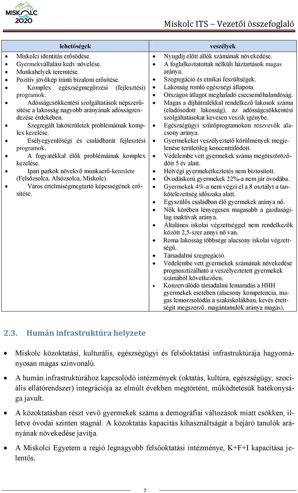 Szegregált lakóterületek problémáinak komplex kezelése. Esélyegyenlőségi és családbarát fejlesztési programok. A fogyatékkal élők problémáinak komplex kezelése.