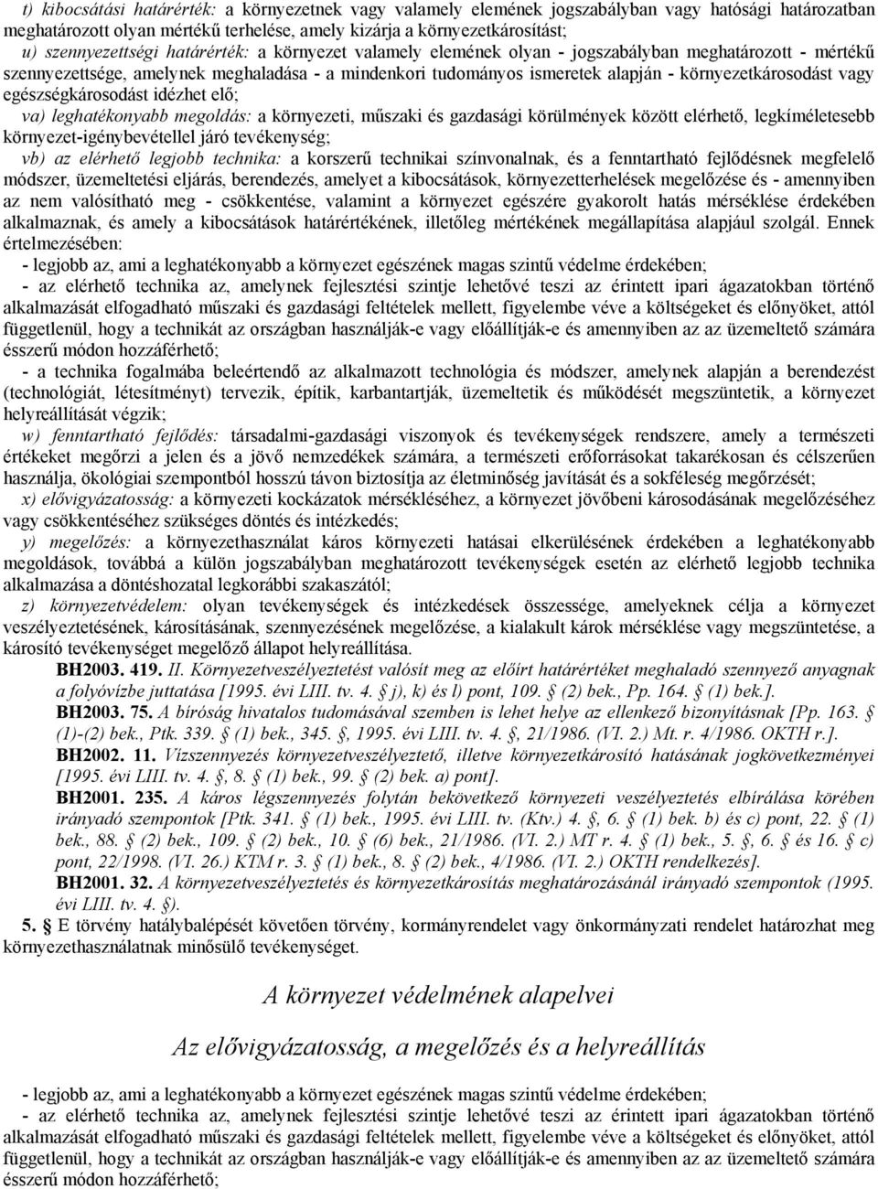 környezetkárosodást vagy egészségkárosodást idézhet elő; va) leghatékonyabb megoldás: a környezeti, műszaki és gazdasági körülmények között elérhető, legkíméletesebb környezet-igénybevétellel járó