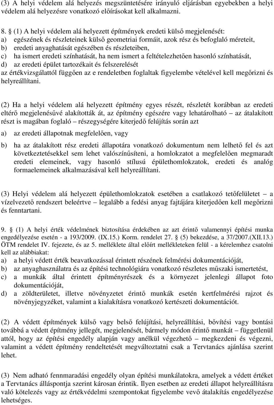 részleteiben, c) ha ismert eredeti színhatását, ha nem ismert a feltételezhetően hasonló színhatását, d) az eredeti épület tartozékait és felszerelését az értékvizsgálattól függően az e rendeletben