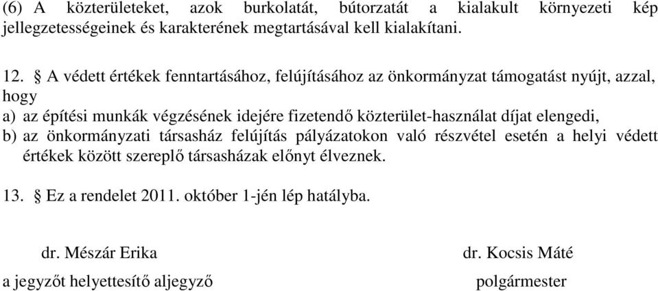 közterület-használat díjat elengedi, b) az önkormányzati társasház felújítás pályázatokon való részvétel esetén a helyi védett értékek között szereplő