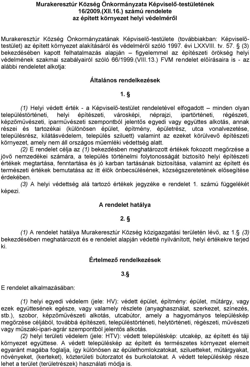 ) számú rendelete az épített környezet helyi védelméről Murakeresztúr Község Önkormányzatának Képviselő-testülete (továbbiakban: Képviselőtestület) az épített környezet alakításáról és védelméről