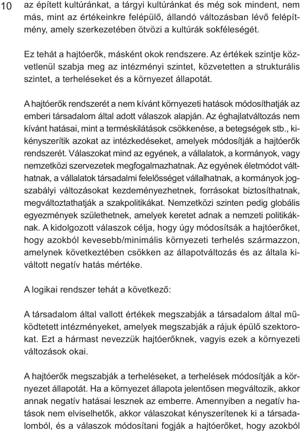 A hajtóerők rendszerét a nem kívánt környezeti hatások módosíthatják az emberi társadalom által adott válaszok alapján.