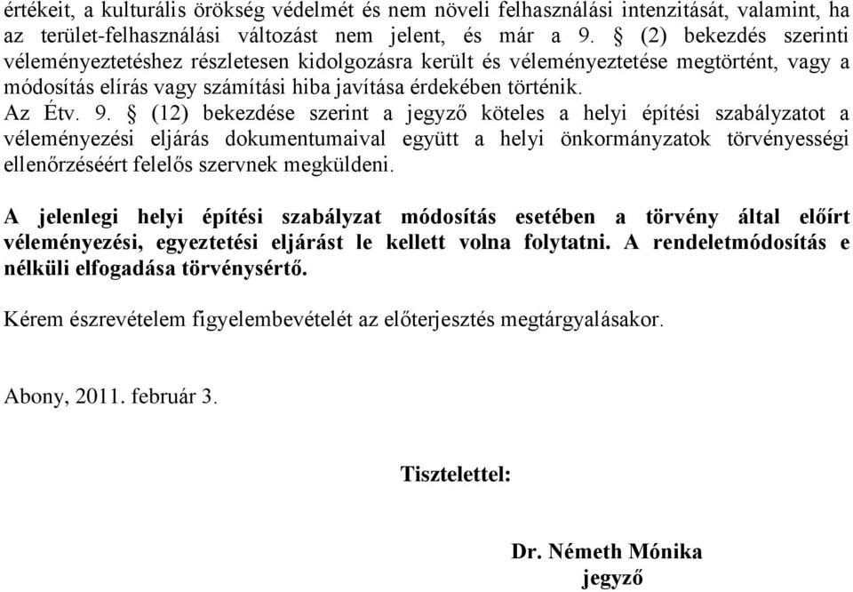(12) bekezdése szerint a köteles a helyi építési szabályzatot a véleményezési eljárás dokumentumaival együtt a helyi önkormányzatok törvényességi ellenőrzéséért felelős szervnek megküldeni.
