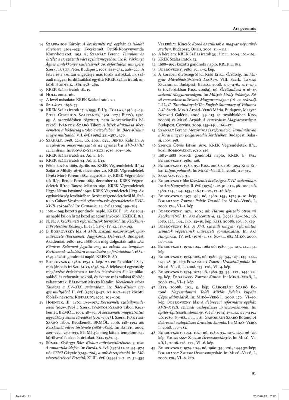 A fetva és a szultán engedélye más török iratokkal, 19. századi magyar fordításaikkal együtt: KREK Szálas iratok 21., közli Hornyik, 1861. 258 260. 15 KREK Szálas iratok 18., 19. 16 Holl, 2004. 161.