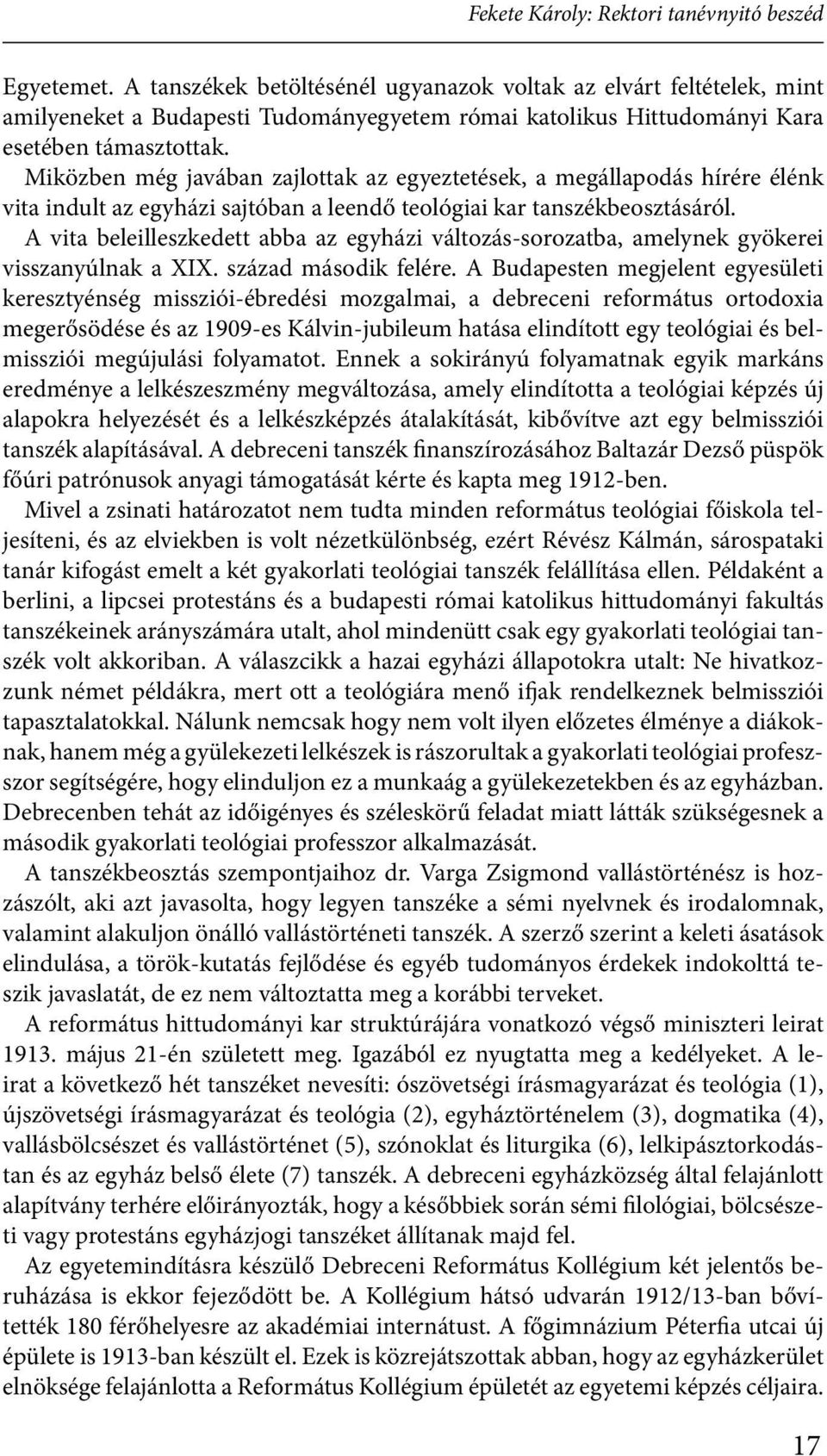 Miközben még javában zajlottak az egyeztetések, a megállapodás hírére élénk vita indult az egyházi sajtóban a leendő teológiai kar tanszékbeosztásáról.