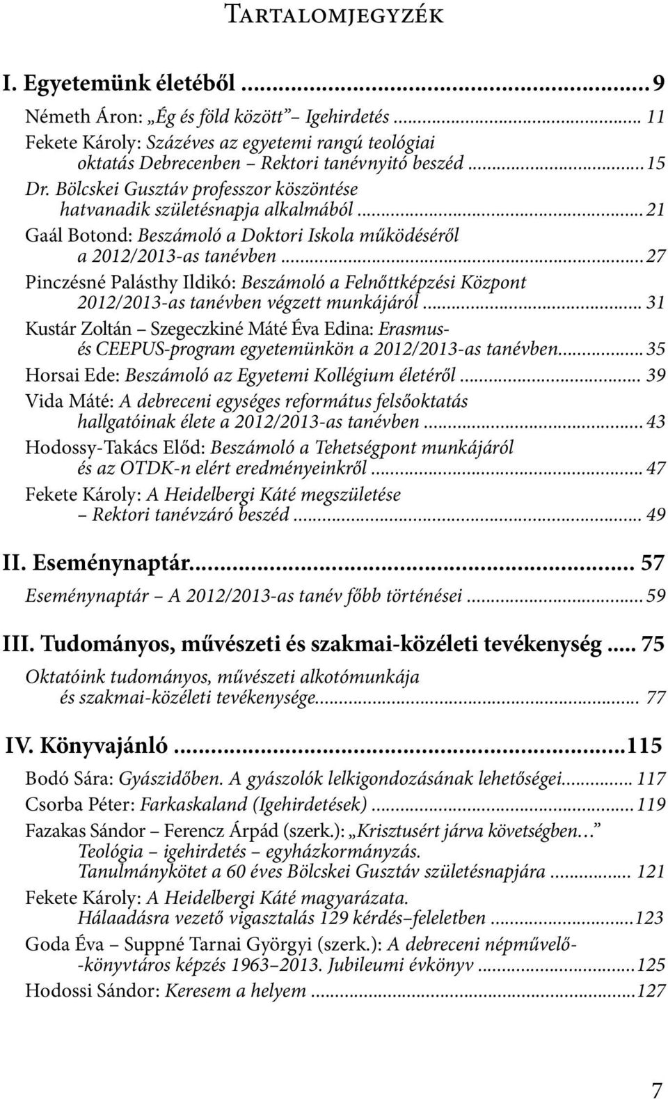 .. 27 Pinczésné Palásthy Ildikó: Beszámoló a Felnőttképzési Központ 2012/2013-as tanévben végzett munkájáról.