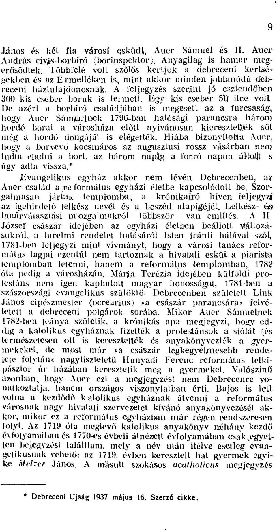 Egy kis cseber 5'Q ilce, volt De azért a borbíró családjában is megesett az a furcsaság', hogy Auer Sámiuiclnek 1796-ban hatósági parancsra három hordó borát a városháza előtt nyivánosan