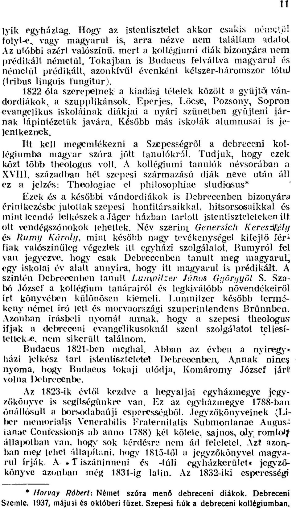 Budaeus felváltva magyarul és németül prédikált, azonkívül évenként kétszer-háromszor tótuj (tribus Unguis fungitur).