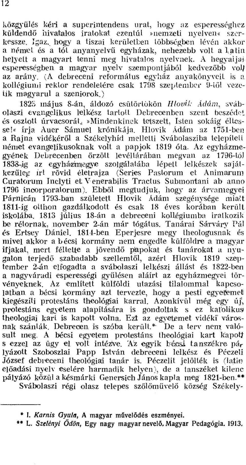 A hegyaljai esperességben a magyar nyelv szempontjából kedvezőbb vo)/ az arány.