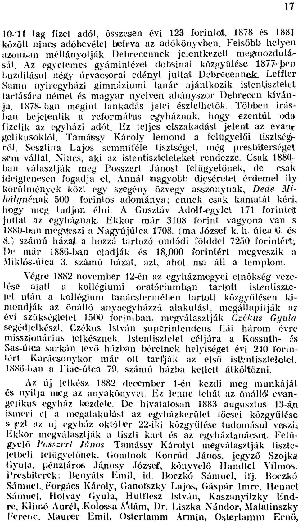 Leffler Samu nyíregyházi gimnáziumi tanár ajánlkozik istentisztelet tartására német és magyar nyelven ahányszor Debrecen kívánja. 1878-ban megint lankadás jelei észlelhetők.