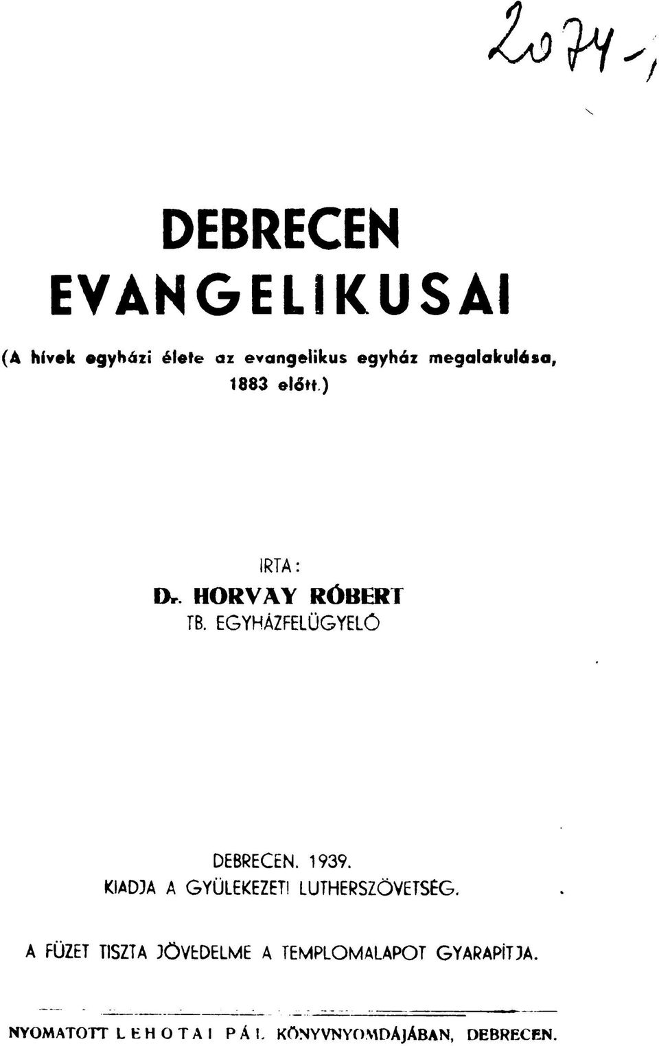 EGYHÁZFELÜGYELÖ DEBRECEN. 1939. KIADJA A GYÜLEKEZET! LUTHERSZÖVETSÉG.