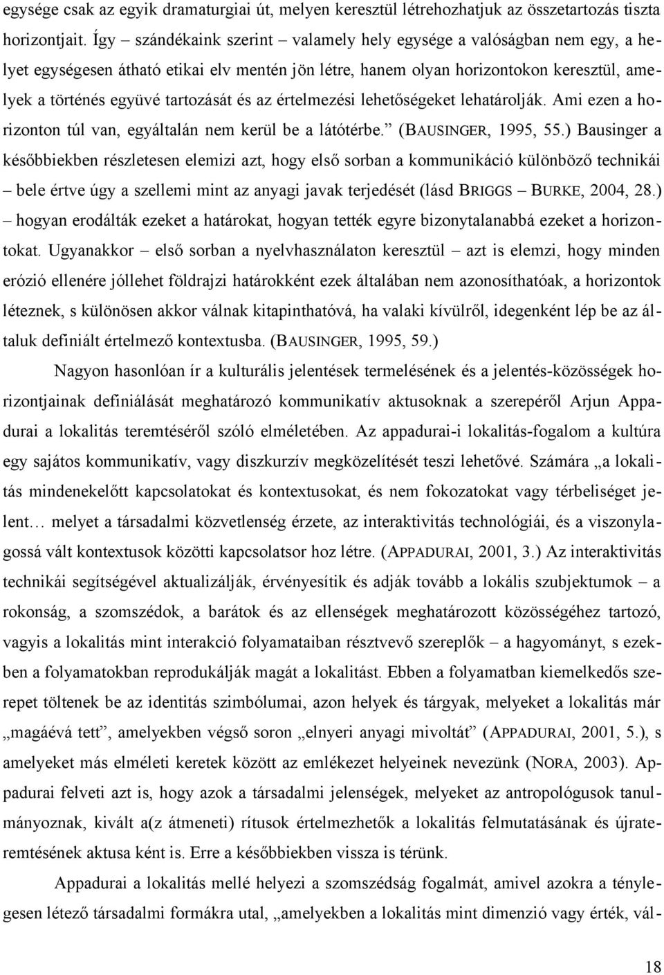 az értelmezési lehetőségeket lehatárolják. Ami ezen a horizonton túl van, egyáltalán nem kerül be a látótérbe. (BAUSINGER, 1995, 55.