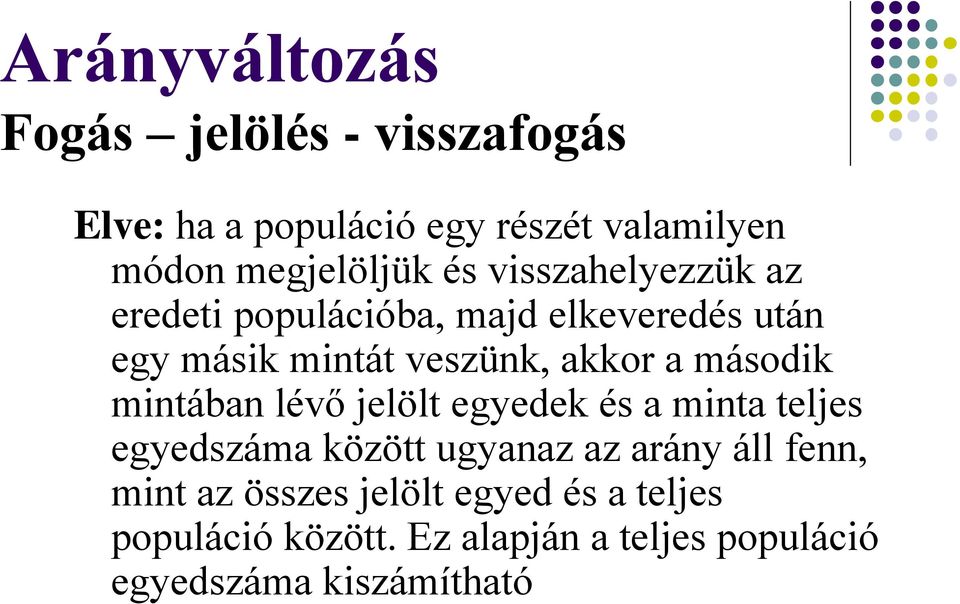 második mintában lévő jelölt egyedek és a minta teljes egyedszáma között ugyanaz az arány áll fenn,