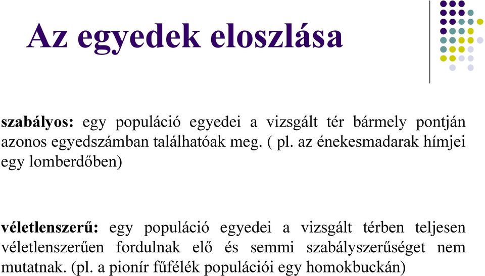 az énekesmadarak hímjei egy lomberdőben) véletlenszerű: egy populáció egyedei a vizsgált