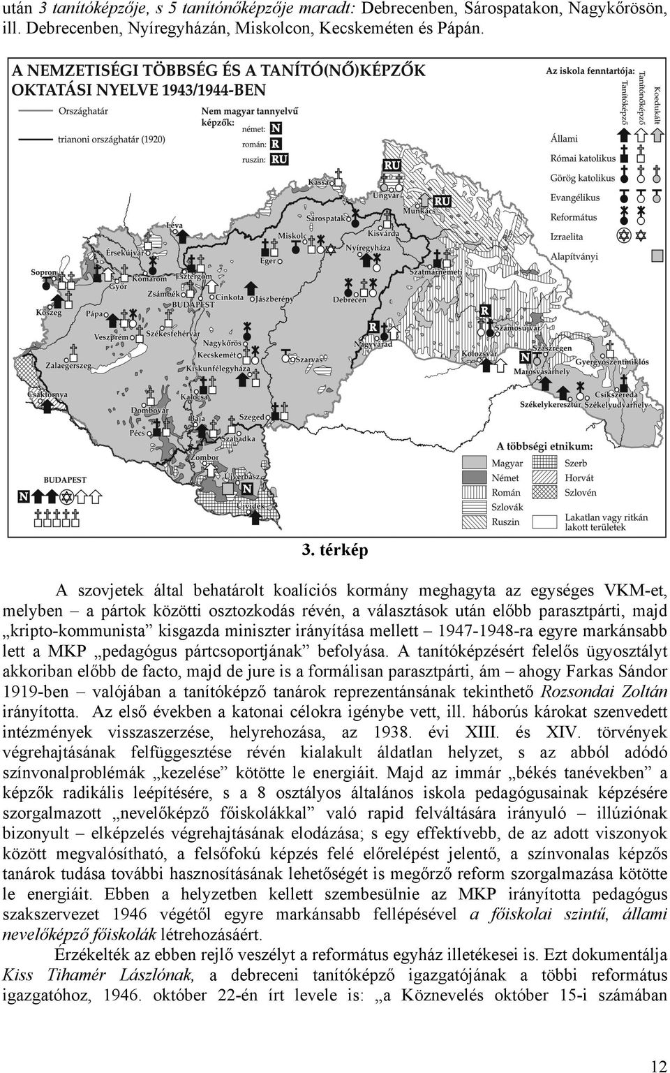 térkép A szovjetek által behatárolt koalíciós kormány meghagyta az egységes VKM-et, melyben a pártok közötti osztozkodás révén, a választások után előbb parasztpárti, majd kripto-kommunista kisgazda