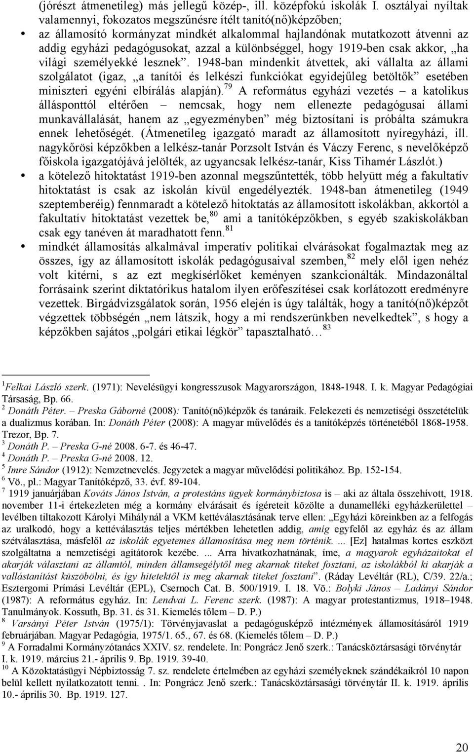 különbséggel, hogy 1919-ben csak akkor, ha világi személyekké lesznek.