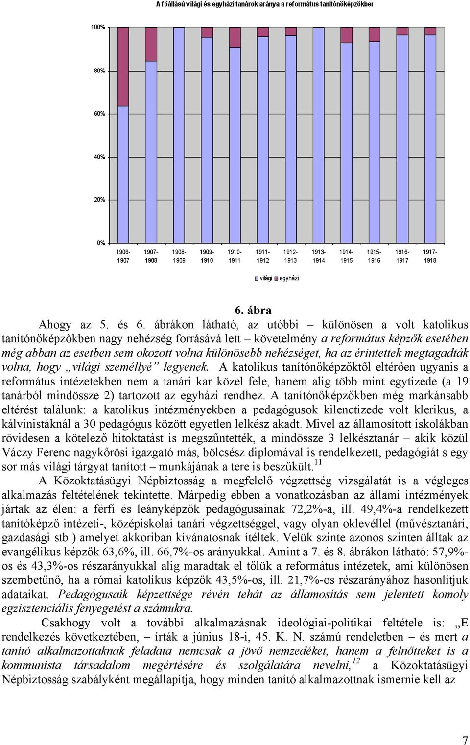 nehézséget, ha az érintettek megtagadták volna, hogy világi személlyé legyenek.