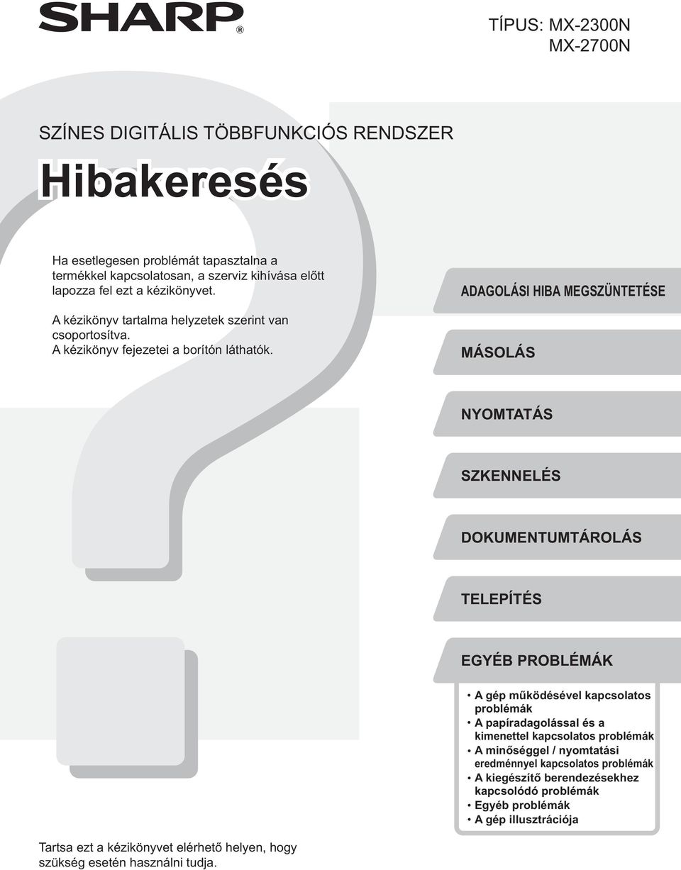 ADAGOLÁSI HIBA MEGSZÜNTETÉSE MÁSOLÁS NYOMTATÁS SZKENNELÉS DOKUMENTUMTÁROLÁS TELEPÍTÉS EGYÉB PROBLÉMÁK A gép működésével kapcsolatos problémák A papíradagolással és a kimenettel