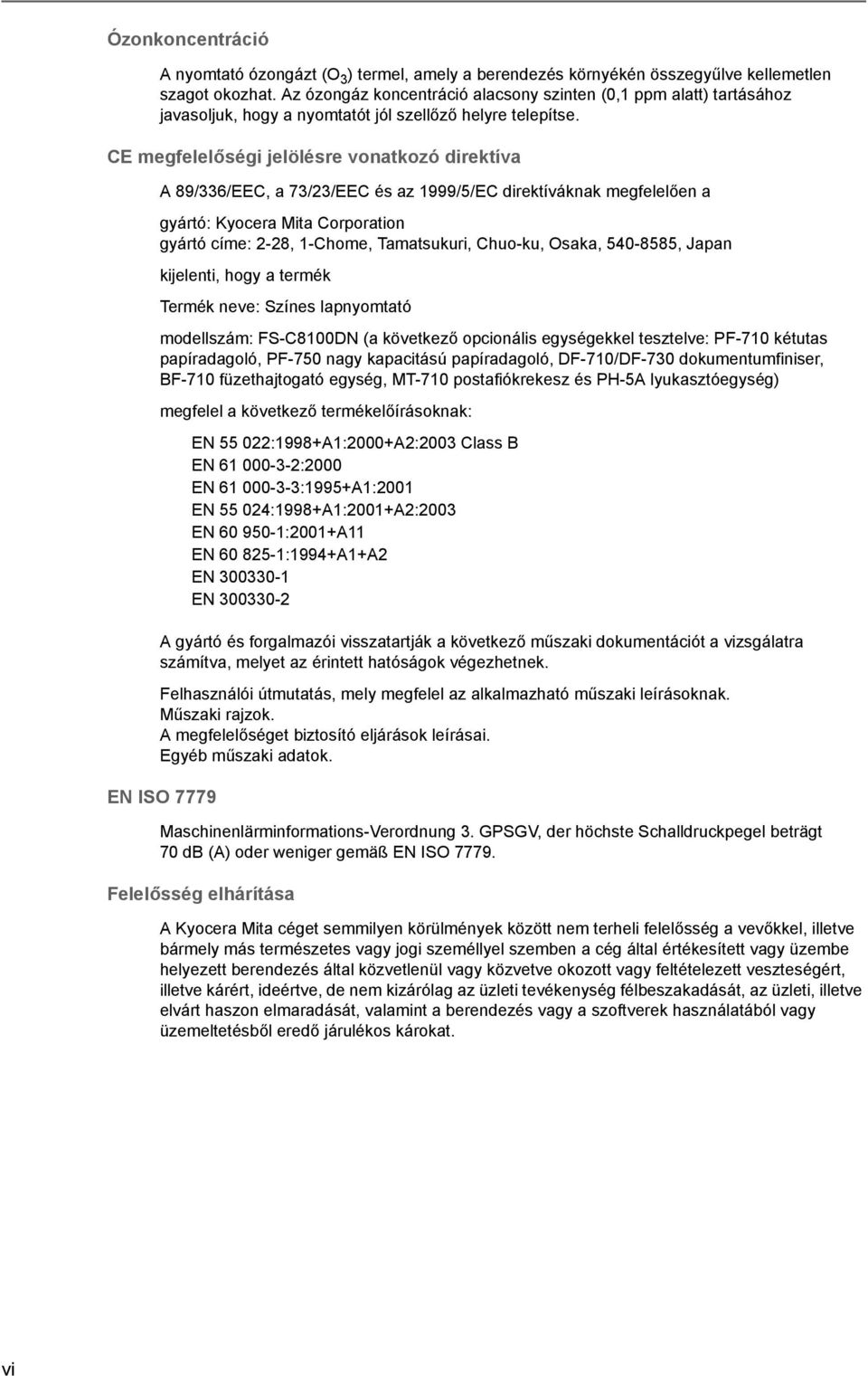 CE megfelelőségi jelölésre vonatkozó direktíva A 89/336/EEC, a 73/23/EEC és az 1999/5/EC direktíváknak megfelelően a gyártó: Kyocera Mita Corporation gyártó címe: 2-28, 1-Chome, Tamatsukuri, Chuo-ku,