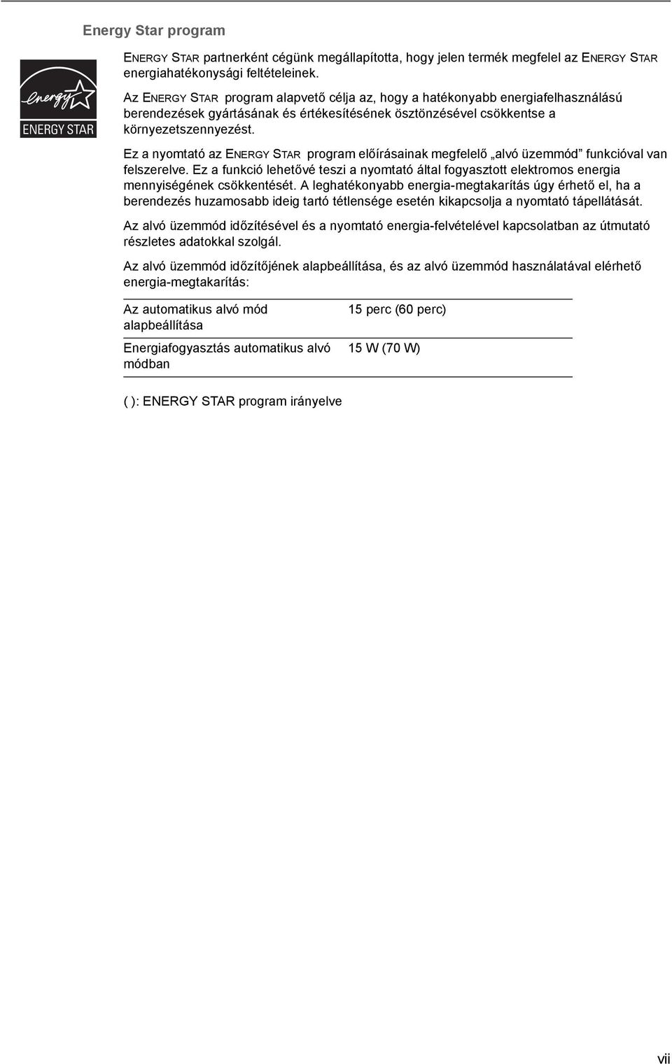 Ez a nyomtató az ENERGY STAR program előírásainak megfelelő alvó üzemmód funkcióval van felszerelve.