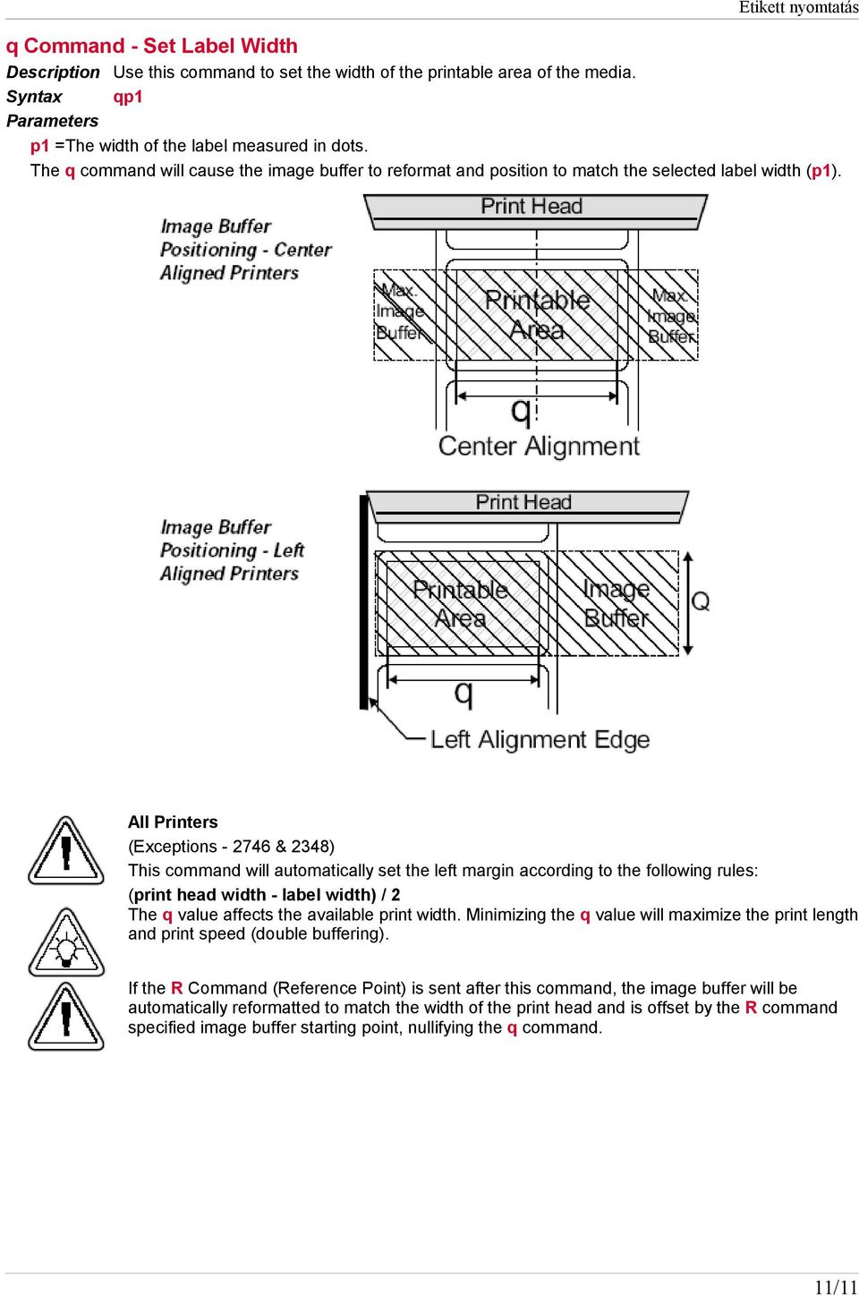 All Printers (Exceptions - 2746 & 2348) This command will automatically set the left margin according to the following rules: (print head width - label width) / 2 The q value affects the available