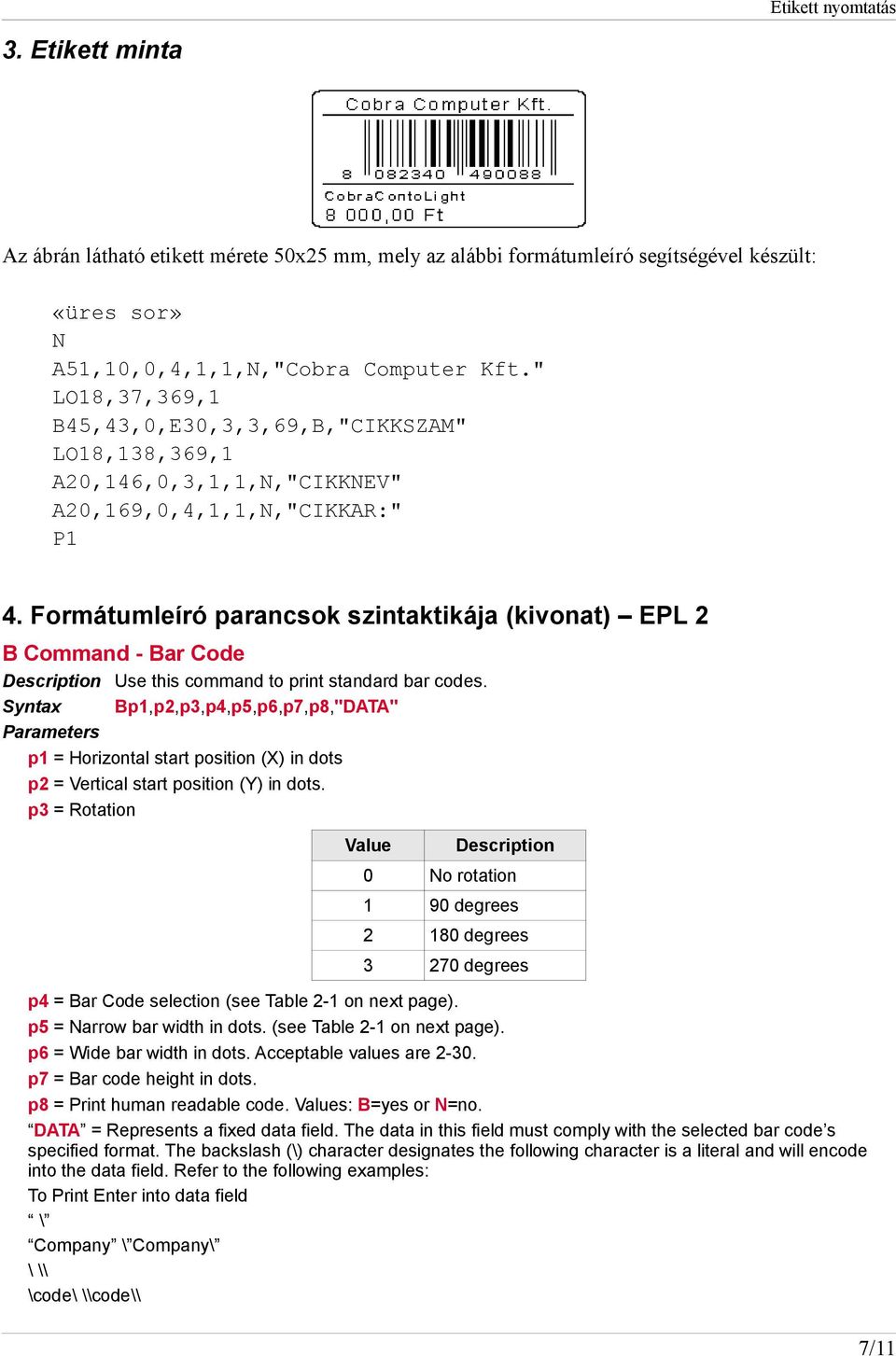 Formátumleíró parancsok szintaktikája (kivonat) EPL 2 B Command - Bar Code Description Use this command to print standard bar codes.