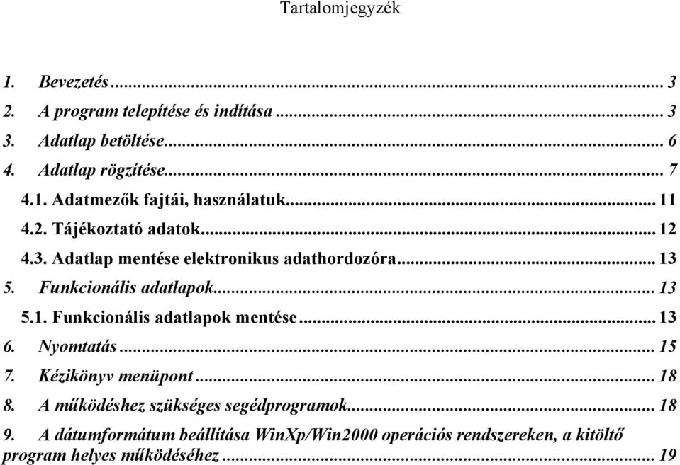 .. 13 6. Nyomtatás... 15 7. Kézikönyv menüpont... 18 8. A működéshez szükséges segédprogramok... 18 9.