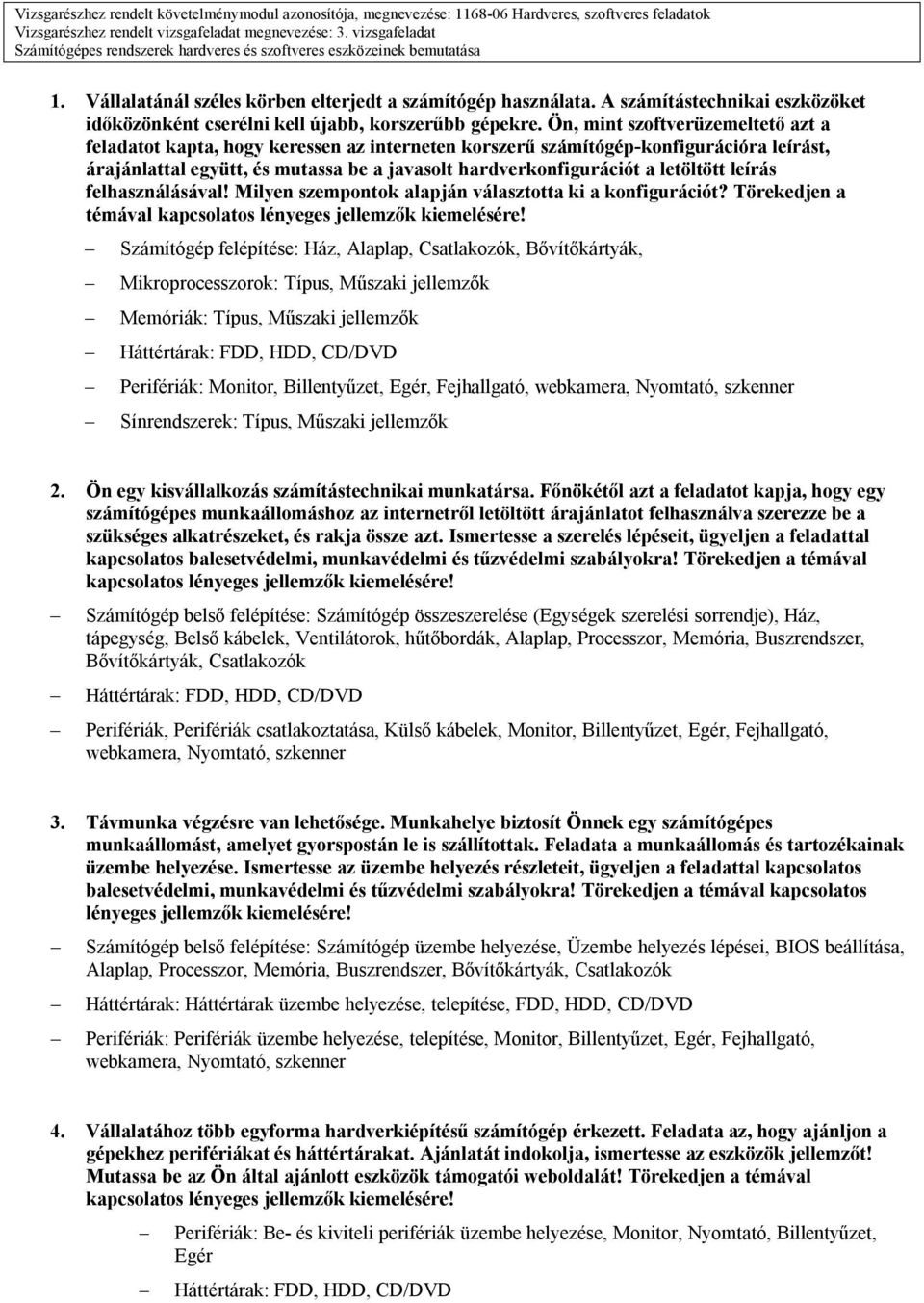 A számítástechnikai eszközöket időközönként cserélni kell újabb, korszerűbb gépekre.