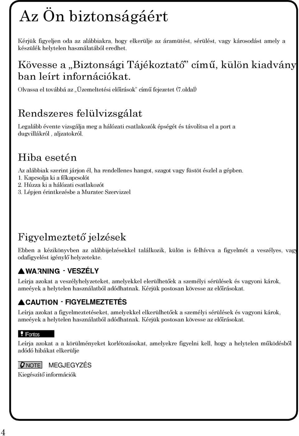 oldal) Rendszeres felülvizsgálat Legalább évente vizsgálja meg a hálózati csatlakozók épségét és távolítsa el a port a dugvillákról, aljzatokról.