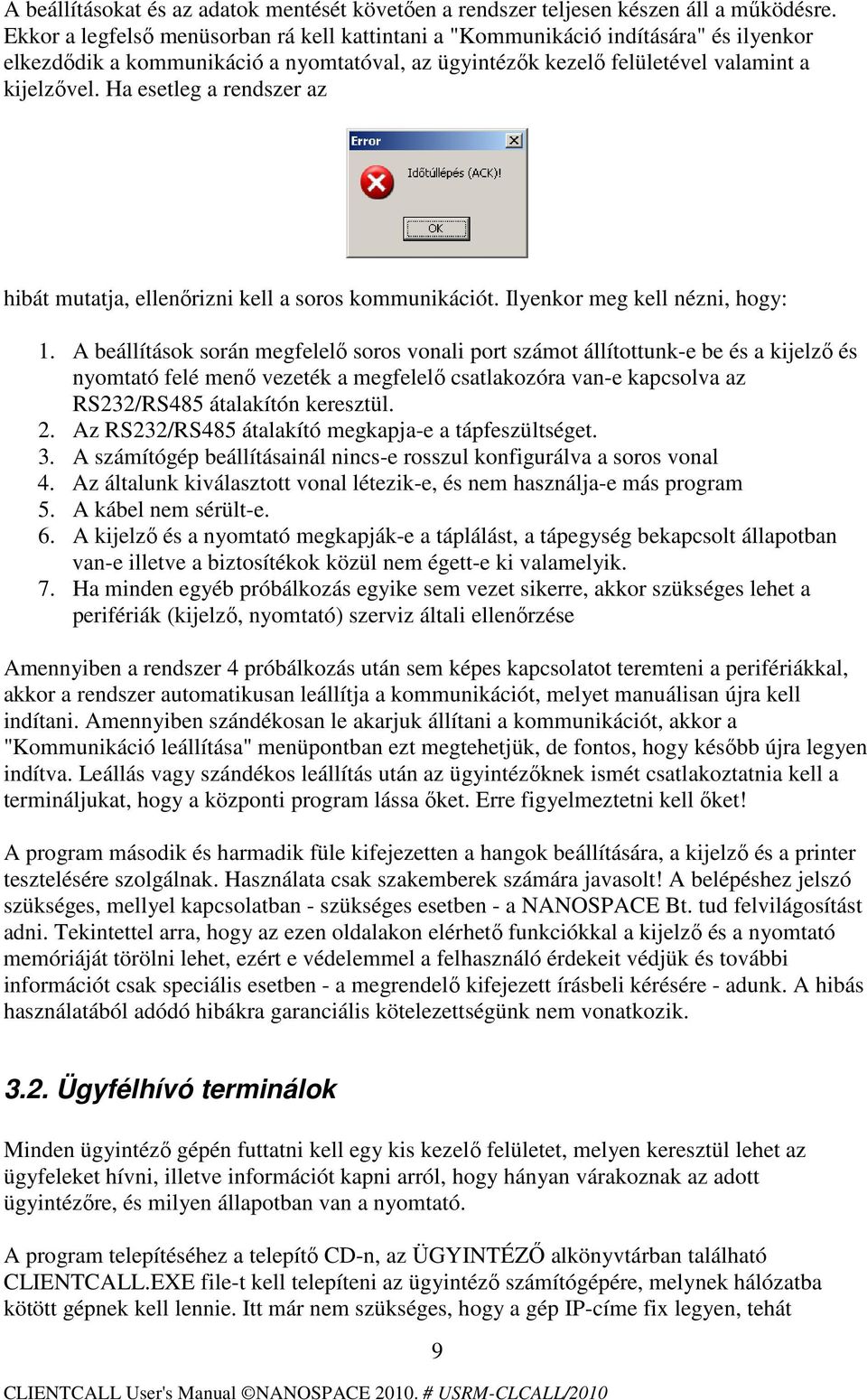 Ha esetleg a rendszer az hibát mutatja, ellenırizni kell a soros kommunikációt. Ilyenkor meg kell nézni, hogy: 1.