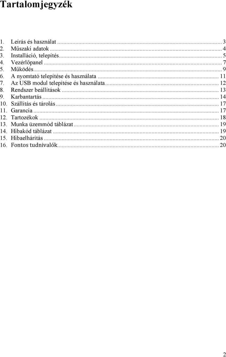 Rendszer beállítások... 13 9. Karbantartás... 14 10. Szállítás és tárolás... 17 11. Garancia... 17 12. Tartozékok.