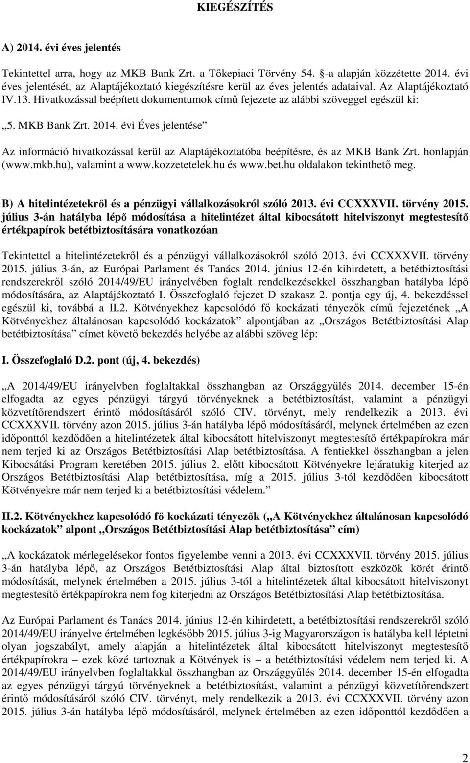 MKB Bank Zrt. 2014. évi Éves jelentése Az információ hivatkozással kerül az Alaptájékoztatóba beépítésre, és az MKB Bank Zrt. honlapján (www.mkb.hu), valamint a www.kozzetetelek.hu és www.bet.