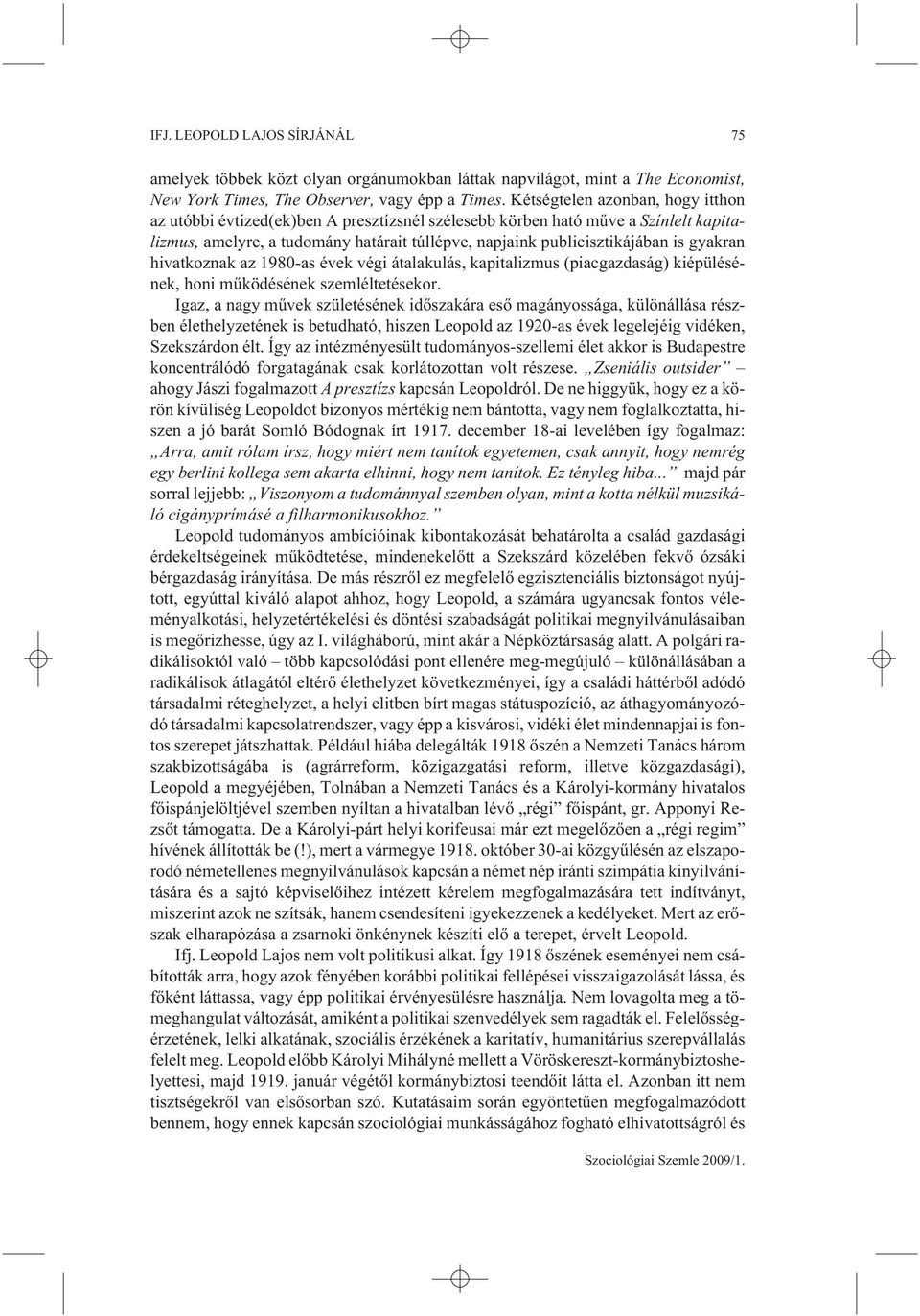 gyakran hivatkoznak az 1980-as évek végi átalakulás, kapitalizmus (piacgazdaság) kiépülésének, honi mûködésének szemléltetésekor.