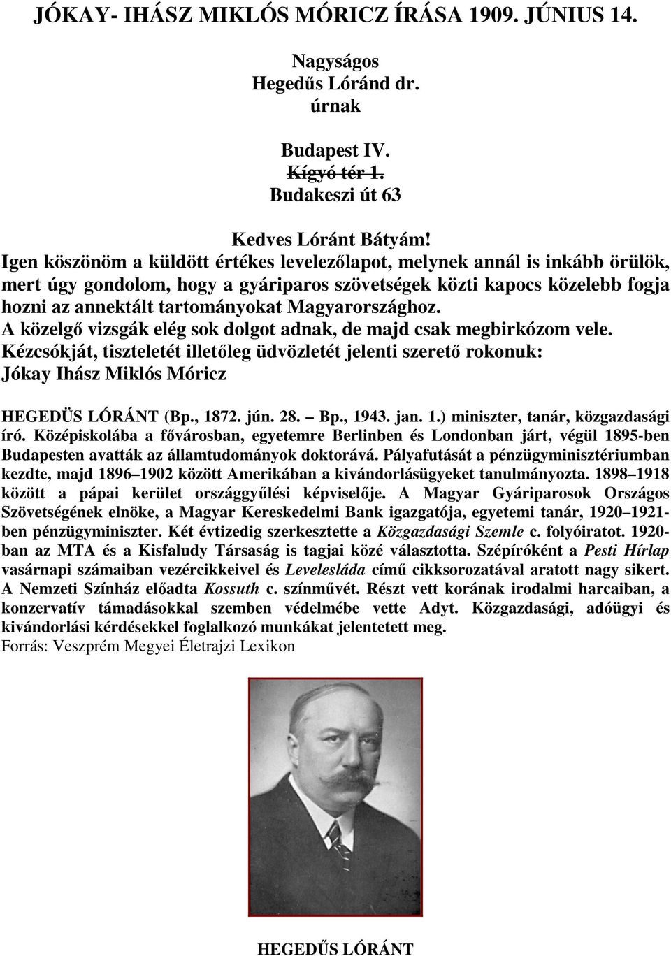 Magyarországhoz. A közelgı vizsgák elég sok dolgot adnak, de majd csak megbirkózom vele.