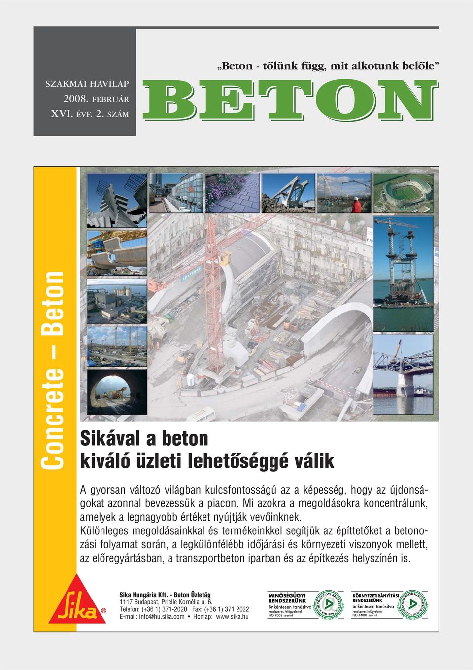 SZÁM Beton - tõlünk függ, mit alkotunk belõle BETON BETON Concrete Beton Sikával a beton kiváló üzleti lehetôséggé válik A gyorsan változó világban kulcsfontosságú az a képesség, hogy az